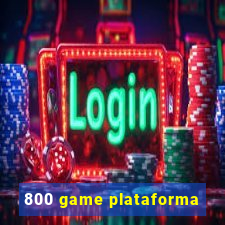 800 game plataforma